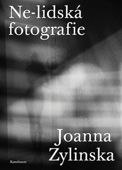 Kniha Ne-lidská fotografie - Joanna Zylinska