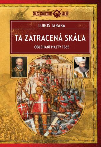 Kniha Ta zatracená skála - Obléhání Malty 1565