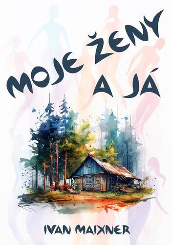 Kniha Moje ženy a já - Ivan Maixner