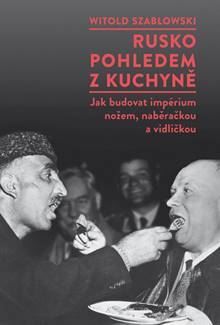 Rusko pohledem z kuchyně - Witold Szablowski,Jaroslava Jiskrová