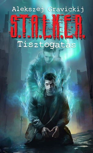 Kniha S.T.A.L.K.E.R Tisztogatás - Alekszej Gravickij