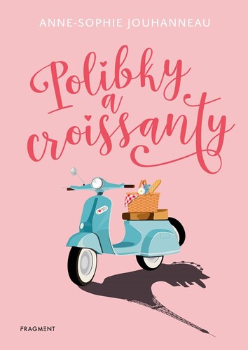 Kniha Polibky a croissanty, 2. vydání - Anne-Sophie Jouhanneauová,Anna Křížková