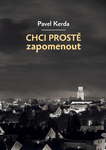 Kniha Chci prostě zapomenout - Pavel Kerda