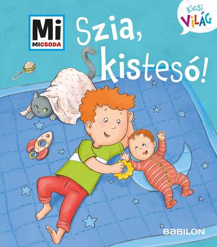 Kniha Mi Micsoda Kicsi világ 6. – Szia, kistesó! - Andrea Weller-Essers,Sára Márialigeti