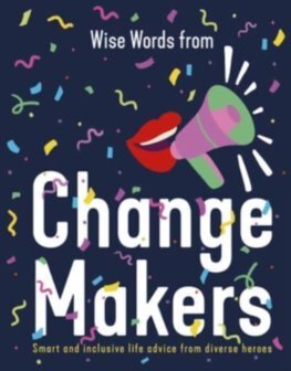 Kniha Wise Words from Change Makers: Smart and inclusive life advice from diverse heroes