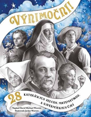 Výnimoční! 28 katolíckych vedcov, matematikov a supermúdrych ľudí - David Michael Warren