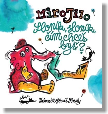 Kniha Sloník, sloník, čím chceš byť? - Miro Jilo,Tomáš Hasaj