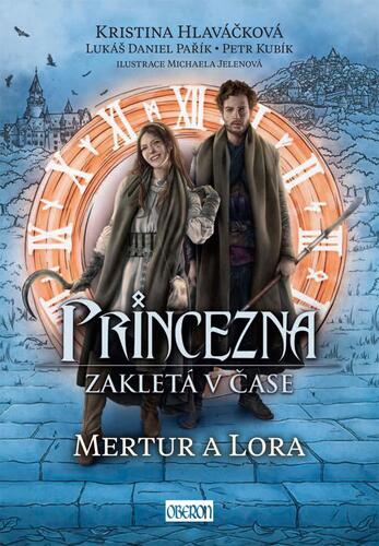 Princezna zakletá v čase 2: Mertur a Lora - Lukáš Daniel Pařík,Petr Kubík,Kristína Hlaváčková,Michaela Jelenová