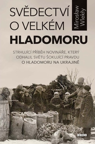 Kniha Svědectví o velkém hladomoru - Strhující příběh novináře, který odhalil světu šokující pravdu o hladomoru na Ukrajině