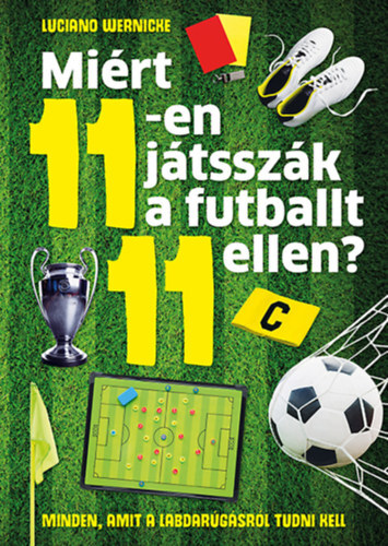 Miért 11-en játsszák a futballt 11 ellen? - Minden, amit a labdarúgásról tudni kell - Luciano Wernicke
