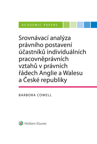 Kniha Srovnávací analýza právního postavení účastníků individuálních pracovněprávních vztahů v právních řádech Anglie a Walesu a České republiky - Barbora Cowell