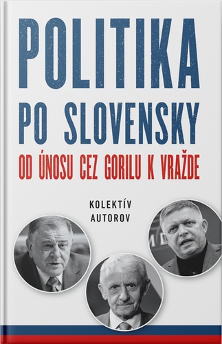 Kniha Politika po slovensky - Od únosu cez Gorilu k vražde
