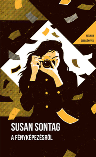 Kniha A fényképezésről - Helikon Zsebkönyvek 133. - Susan Sontag,Anna Nemes