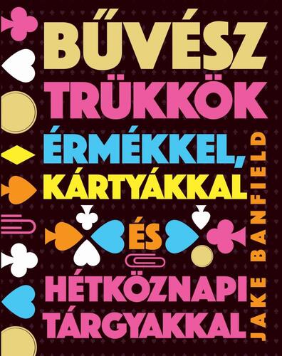 Kniha Bűvésztrükkök érmékkel, kártyákkal és hétköznapi tárgyakkal - Jake Banfield,Zsófia Karetka