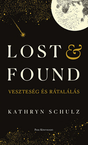 Lost & Found - Veszteség és rátalálás - Kathryn Schulz,Laura Lukacs