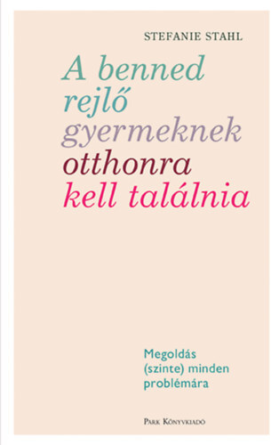 Kniha A benned rejlő gyermeknek otthonra kell találnia - Stefanie Stahl