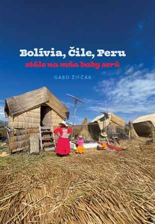 Kniha Bolívia, Čile, Peru – stále na mňa baby serú