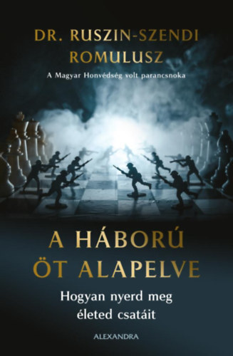 Kniha A háború öt alapelve - Hogyan nyerd meg életed csatáit - Ruszin-Szendi Romulusz