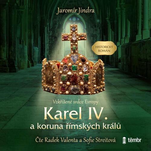 Kniha Karel IV. a koruna římských králů - Vzkříšené srdce Evropy - audioknihovna