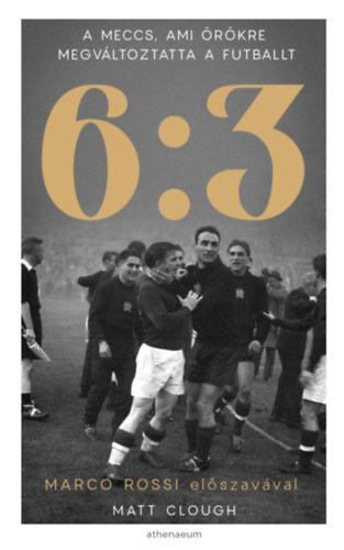 6:3 - A meccs, amely örökre megváltoztatta a futballt - Matt Clough