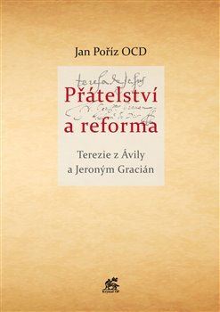 Přátelství a reforma: Terezie z Ávily a Jeroným Gracián - Jan Poříz