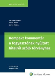 Kompakt kommentár a fogyasztónak nyújtott hitelről szóló törvényhez - Torma Nikoletta,Mária Veres,Zoltán Veres