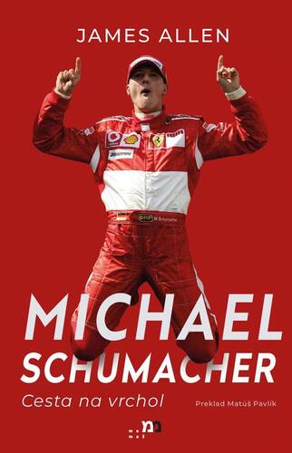 Kniha Michael Schumacher: Cesta na vrchol - James Allen