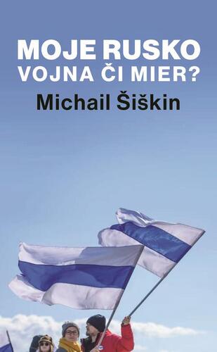 Kniha Moje Rusko: Vojna či mier - Michail Šiškin