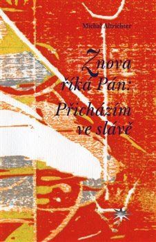 Kniha Znova říká Pán: Přicházím ve slávě - Michal Altrichter