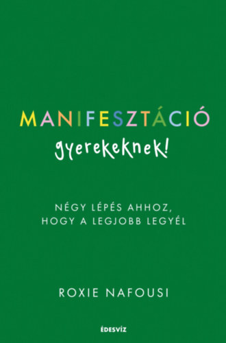 Kniha Manifesztáció gyerekeknek-Négy lépés ahhoz, hogy a legjobb legyél - Nafousie Roxie