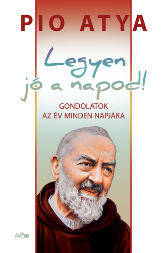 Legyen jó a napod! - Pio atya