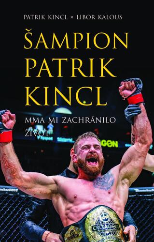 Kniha Šampion Patrik Kincl - MMA mi zachránilo život