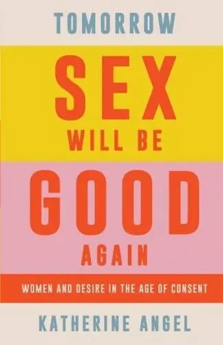 Tomorrow Sex Will Be Good Again