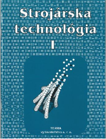 Kniha Strojárska technológia I.