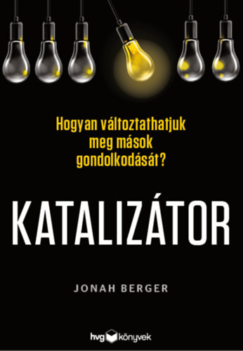 Kniha Katalizátor - Hogyan változtathatjuk meg mások gondolkodását? - Jonah Berger