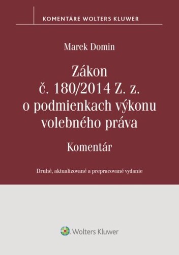 Zákon č. 180/2014 Z. z. o podmienkach výkonu volebného práva - Komentár, 2. vydanie - Marek Domin