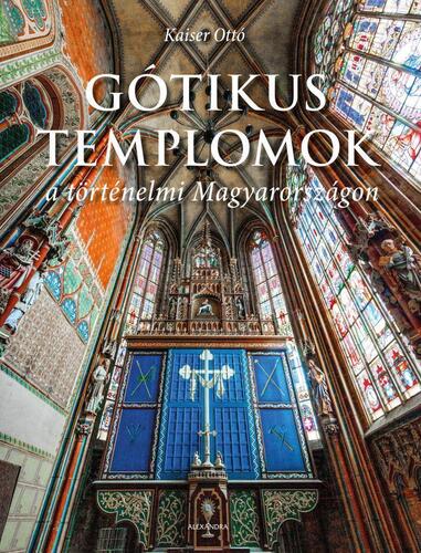 Gótikus templomok a történelmi Magyarországon - Otto Kaiser