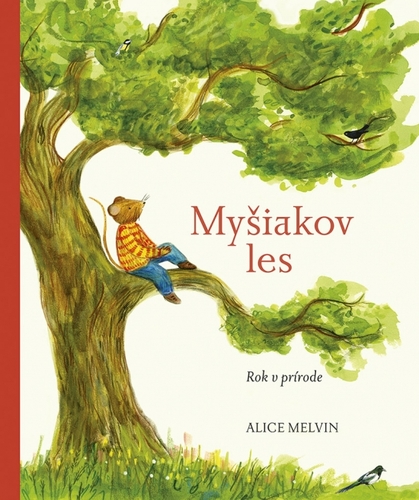 Myšiakov les: Rok v prírode - Alice Melvin,Lucia Hlubeňová
