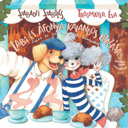 Kniha Labi és Áfonya kalandos utazása - Édes és sós receptek Európából - Szabolcs Szabadfi,Éva Trogmayer