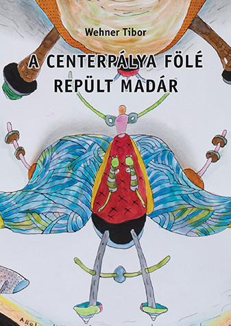 Kniha A centerpálya fölé repült madár - Tibor Wehner