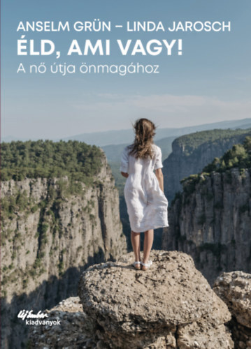 Kniha Éld, ami vagy! - A nő útja önmagához - Anselm Grün,Linda Jaroschová