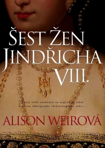 Šest žen Jindřicha VIII., 3. vydanie - Alison Weir
