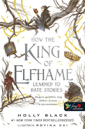 Kniha How the King of Elfhame Learned to Hate Stories - Hogyan gyűlölte meg Elfhon királya a történeteket - A levegő népe 3,5 - Holly Black,Krisztina Szabó