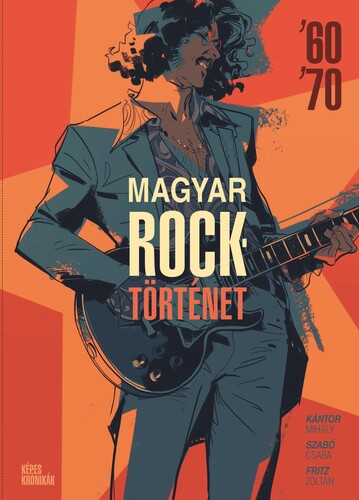 Magyar Rocktörténet \'60-\'70 - Mihály Kántor,Zoltán Fritz,Csaba Szabó