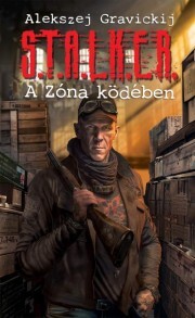 Kniha S.T.A.L.K.E.R. - A Zóna ködében - Alekszej Gravickij