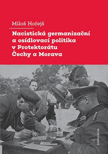 Kniha Nacistická germanizační a osídlovací politika v Protektorátu Čechy a Morava - Miloš Hořejš