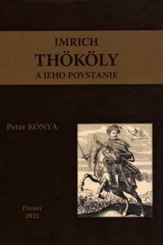 Imrich Thököly a jeho povstanie - Peter Kónya
