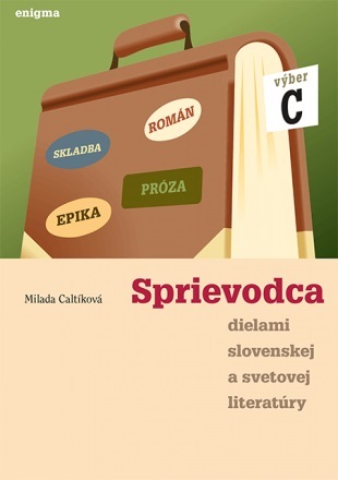 Kniha Sprievodca dielami slovenskej a svetovej literatúry C - 3. ročník SŠ - Milada Caltíková