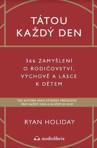 Kniha Tátou každý den - 366 zamyšlení o rodičovství, výchově a lásce k dětem - Ryan Holiday
