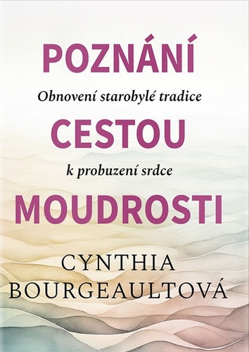 Poznání cestou moudrosti - Cynthia Bourgeault,Gabriela Nechvátalová